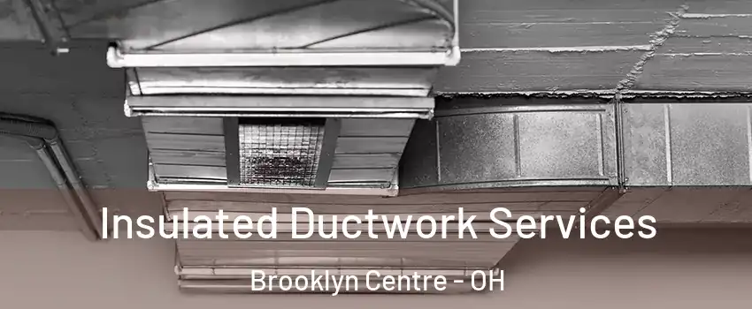Insulated Ductwork Services Brooklyn Centre - OH