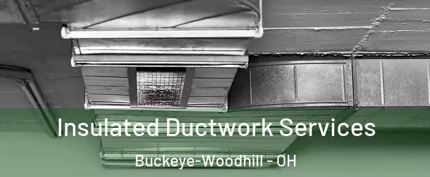 Insulated Ductwork Services Buckeye-Woodhill - OH