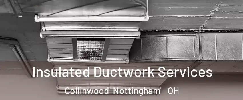 Insulated Ductwork Services Collinwood-Nottingham - OH