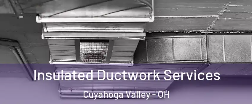 Insulated Ductwork Services Cuyahoga Valley - OH