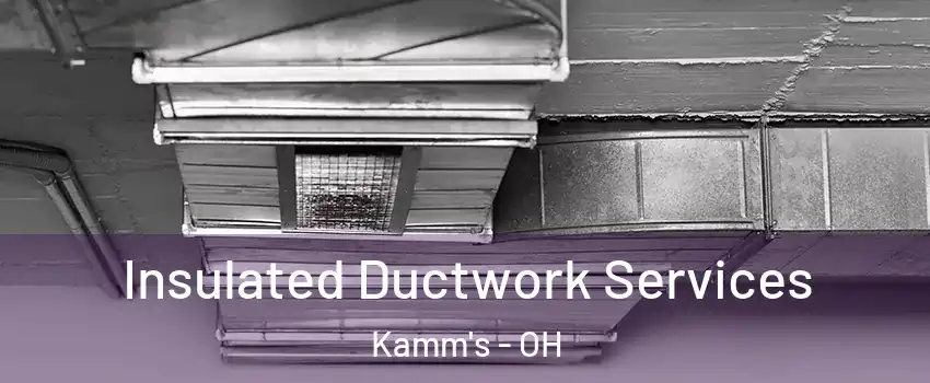 Insulated Ductwork Services Kamm's - OH
