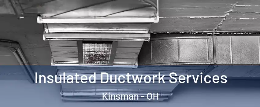 Insulated Ductwork Services Kinsman - OH