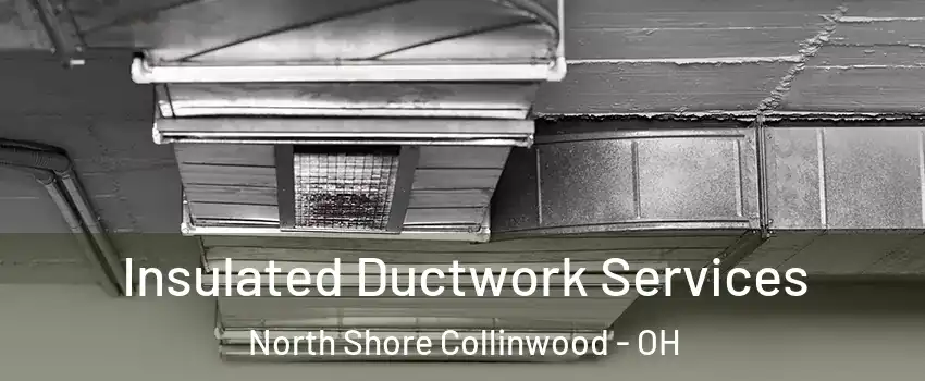 Insulated Ductwork Services North Shore Collinwood - OH