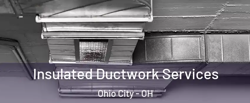Insulated Ductwork Services Ohio City - OH