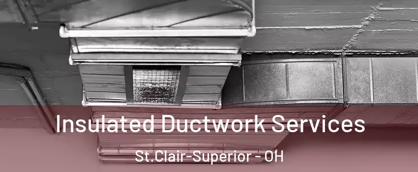 Insulated Ductwork Services St.Clair-Superior - OH