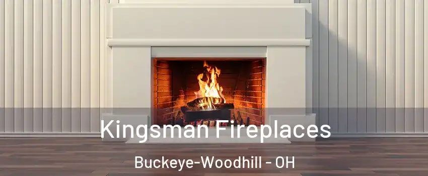 Kingsman Fireplaces Buckeye-Woodhill - OH