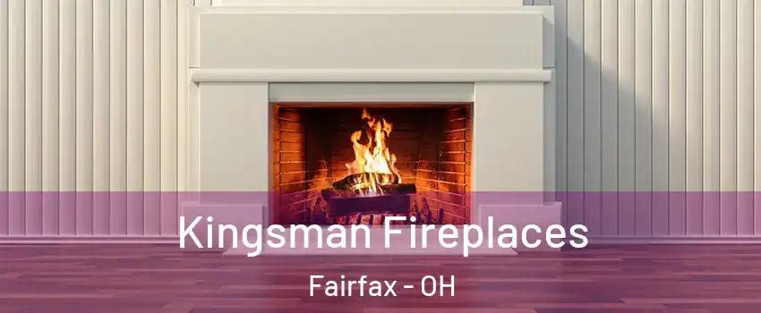 Kingsman Fireplaces Fairfax - OH