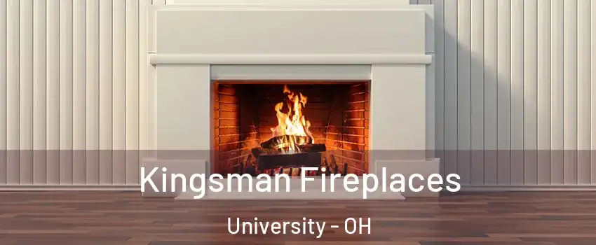 Kingsman Fireplaces University - OH
