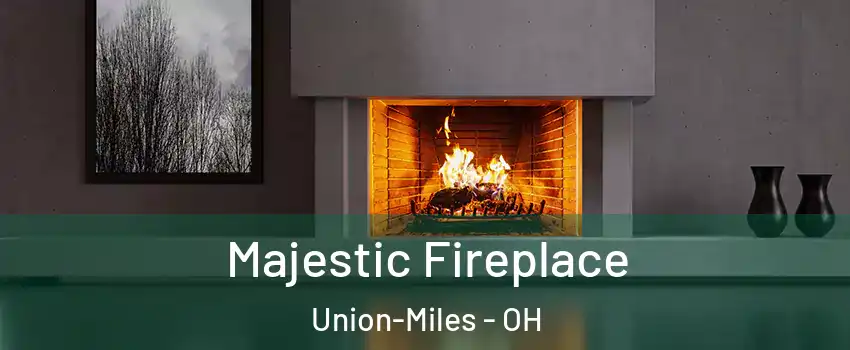 Majestic Fireplace Union-Miles - OH