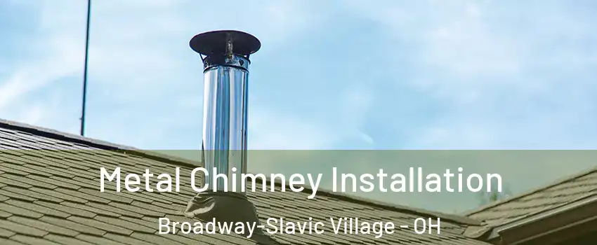 Metal Chimney Installation Broadway-Slavic Village - OH