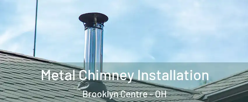 Metal Chimney Installation Brooklyn Centre - OH