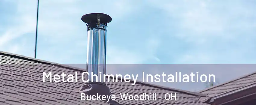 Metal Chimney Installation Buckeye-Woodhill - OH