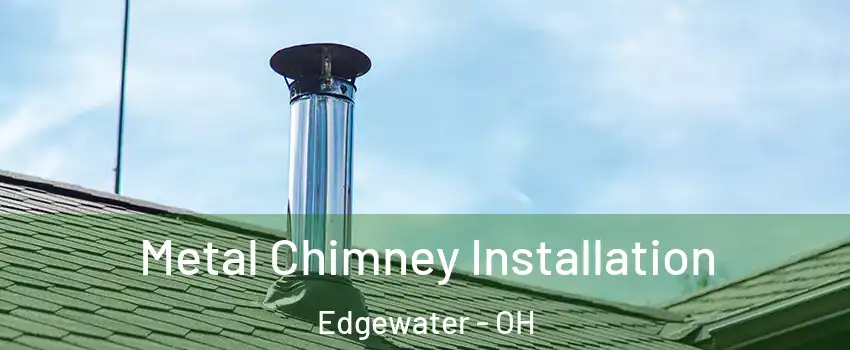 Metal Chimney Installation Edgewater - OH