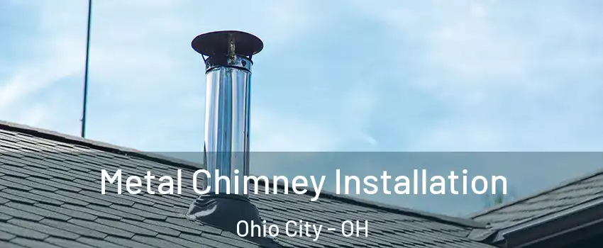 Metal Chimney Installation Ohio City - OH
