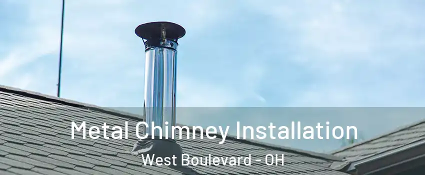 Metal Chimney Installation West Boulevard - OH