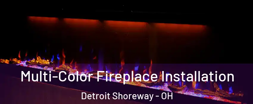 Multi-Color Fireplace Installation Detroit Shoreway - OH