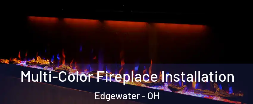 Multi-Color Fireplace Installation Edgewater - OH