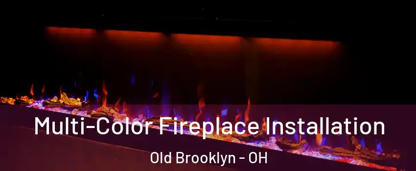Multi-Color Fireplace Installation Old Brooklyn - OH