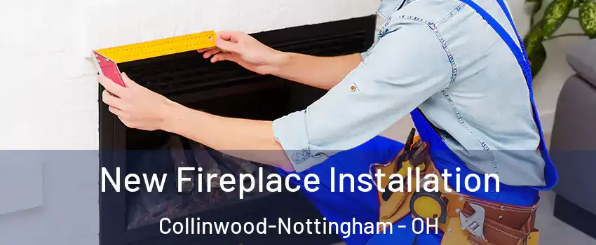 New Fireplace Installation Collinwood-Nottingham - OH