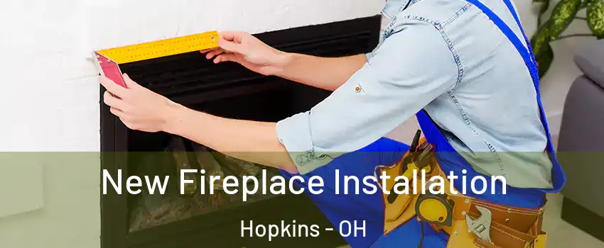 New Fireplace Installation Hopkins - OH