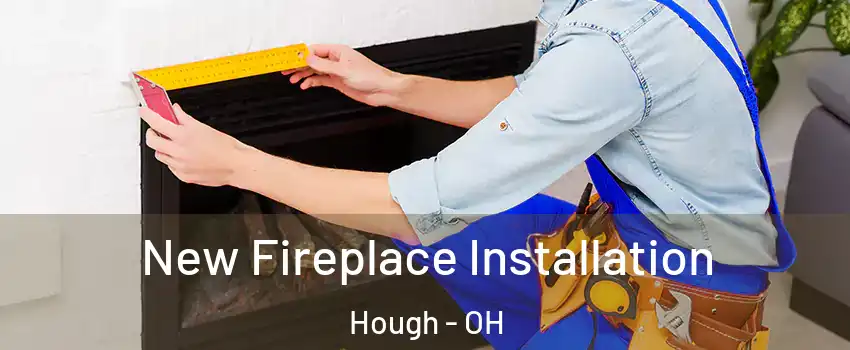 New Fireplace Installation Hough - OH