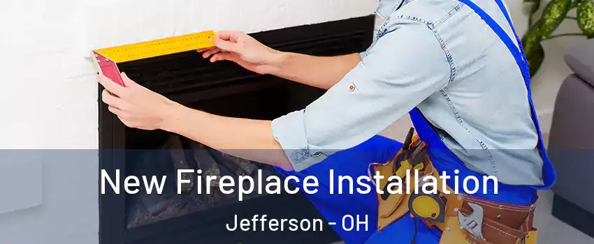 New Fireplace Installation Jefferson - OH