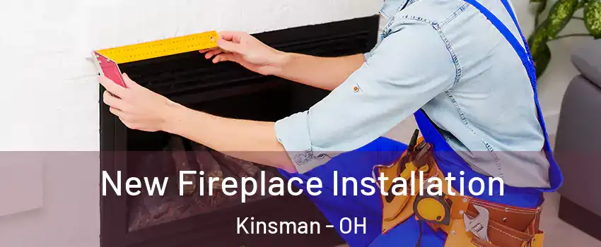 New Fireplace Installation Kinsman - OH