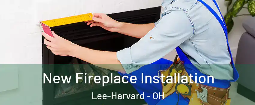 New Fireplace Installation Lee-Harvard - OH