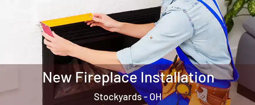New Fireplace Installation Stockyards - OH