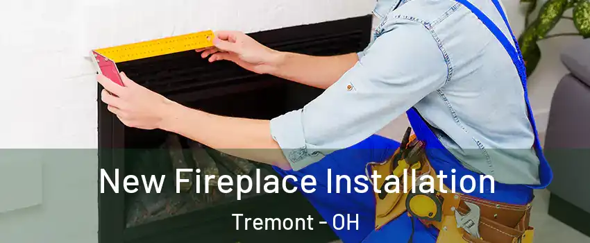 New Fireplace Installation Tremont - OH