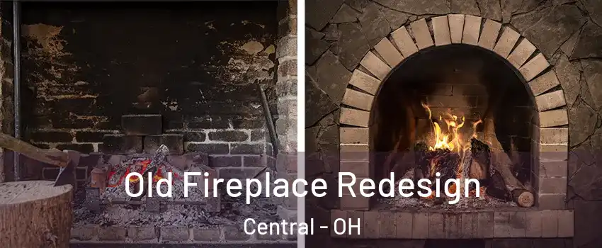 Old Fireplace Redesign Central - OH