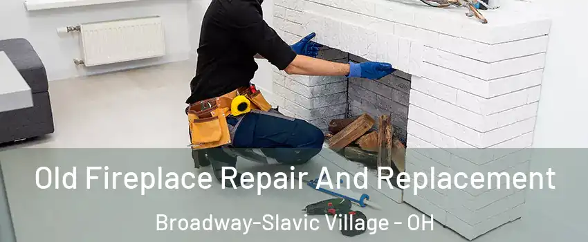 Old Fireplace Repair And Replacement Broadway-Slavic Village - OH