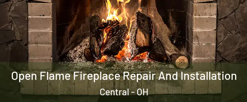 Open Flame Fireplace Repair And Installation Central - OH