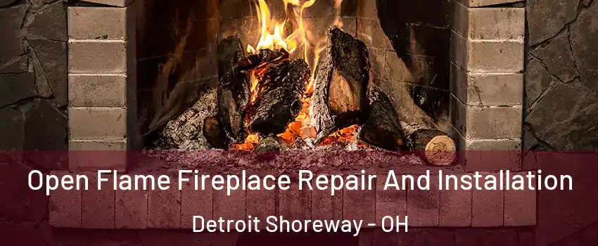 Open Flame Fireplace Repair And Installation Detroit Shoreway - OH