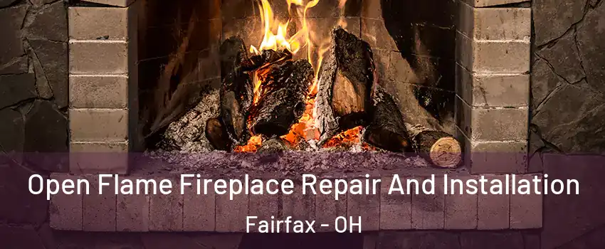 Open Flame Fireplace Repair And Installation Fairfax - OH