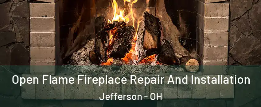 Open Flame Fireplace Repair And Installation Jefferson - OH
