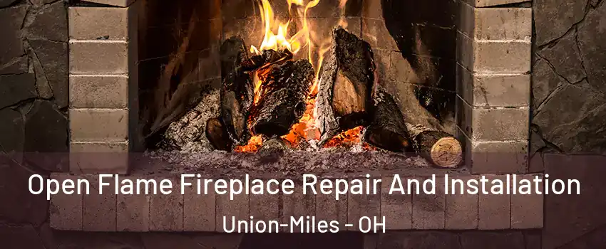Open Flame Fireplace Repair And Installation Union-Miles - OH