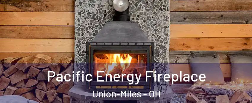 Pacific Energy Fireplace Union-Miles - OH