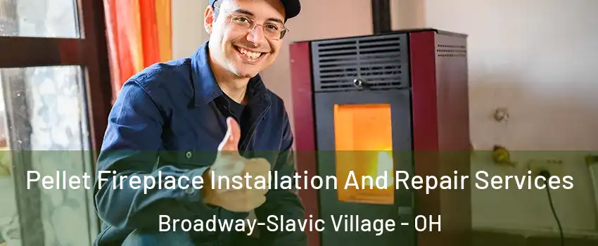 Pellet Fireplace Installation And Repair Services Broadway-Slavic Village - OH