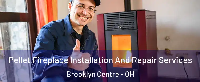 Pellet Fireplace Installation And Repair Services Brooklyn Centre - OH
