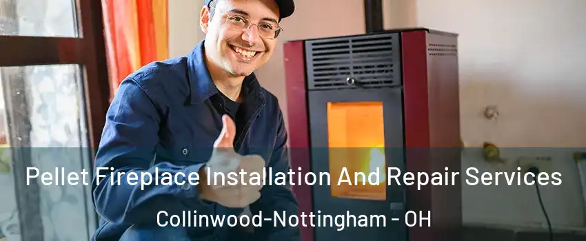 Pellet Fireplace Installation And Repair Services Collinwood-Nottingham - OH