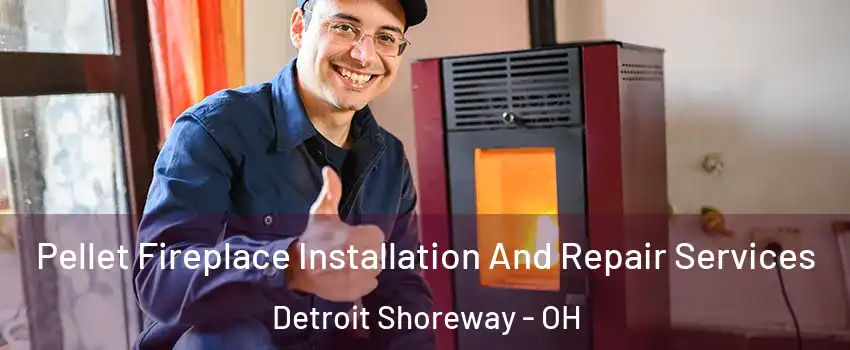 Pellet Fireplace Installation And Repair Services Detroit Shoreway - OH