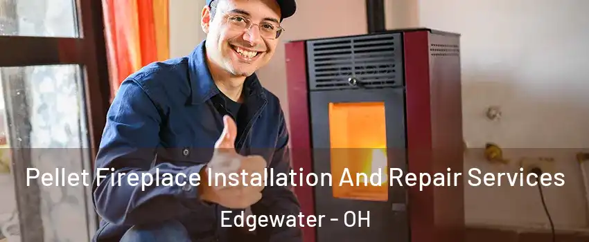 Pellet Fireplace Installation And Repair Services Edgewater - OH