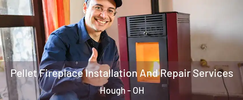 Pellet Fireplace Installation And Repair Services Hough - OH