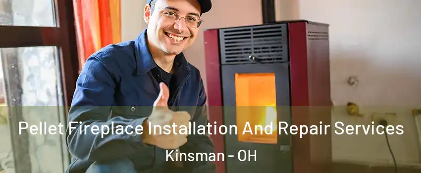 Pellet Fireplace Installation And Repair Services Kinsman - OH