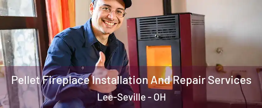 Pellet Fireplace Installation And Repair Services Lee-Seville - OH