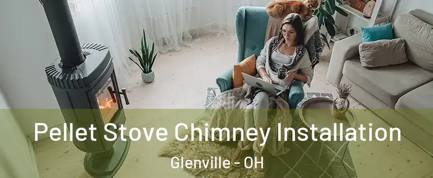 Pellet Stove Chimney Installation Glenville - OH