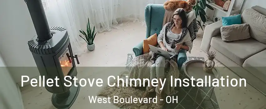 Pellet Stove Chimney Installation West Boulevard - OH