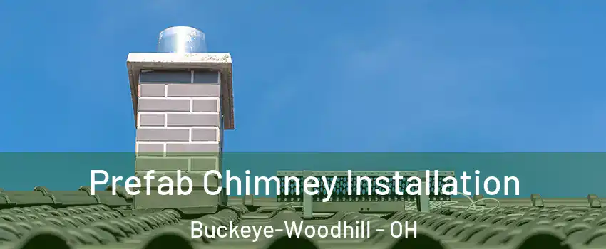 Prefab Chimney Installation Buckeye-Woodhill - OH