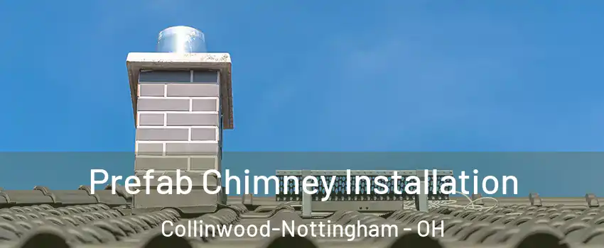 Prefab Chimney Installation Collinwood-Nottingham - OH